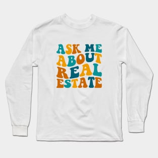 Ask Me About Real Estate Funny Realtor Agent Saying Long Sleeve T-Shirt